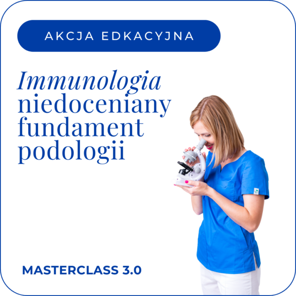 Masterclass 3.0 - Immunologia: niedoceniany fundament podologii
